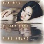 Tan Dun: Bitter Love - Tan Dun/Ying Huang