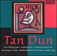Tan Dun: Out of Peking Opera; Death and Fire; Orchestral Theatre II: Re - Cho-Liang Lin (violin); Kalevi Olli (bass); Helsinki Philharmonic Orchestra