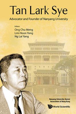 Tan Lark Sye: Advocator And Founder Of Nanyang University - Ong, Chu Meng (Editor), and Lim, Hoon Yong (Editor), and Ng, Lai Yang (Editor)