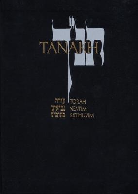 Tanakh: A New Translation of the Holy Scriptures According to the Traditional Hebrew Text - Jewish Publication Society Inc (Editor)