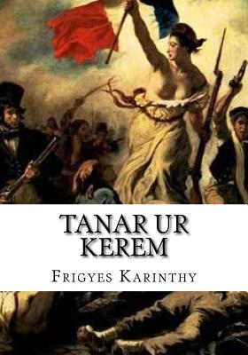 Tanar Ur Kerem - Karinthy, Frigyes