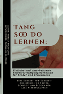 Tang Soo Do lernen: Einfache und unterhaltsame Selbstverteidigungstechniken f?r Kinder und Erwachsene: Eine Schritt-f?r-Schritt-Anleitung f?r Tritte, Schl?ge und Blocks f?r alle Altersgruppen