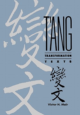 T'Ang Transformation Texts: A Study of the Buddhist Contribution to the Rise of Vernacular Fiction and Drama in China - Mair, Victor H, Professor