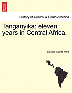 Tanganyika: Eleven Years in Central Africa