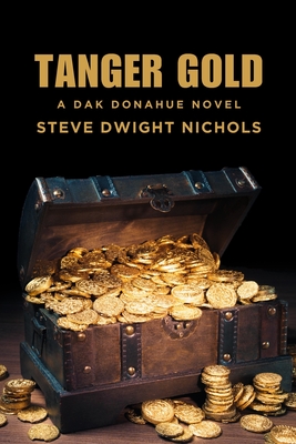 Tanger Gold: A Dak Donahue Novel - Nichols, Steve Dwight