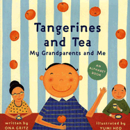 Tangerines and Tea, My Grandparents and Me: An Alphabet Book