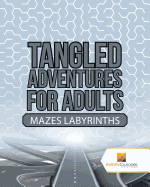 Tangled Adventures for Adults: Mazes Labyrinths
