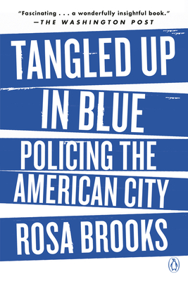 Tangled Up in Blue: Policing the American City - Brooks, Rosa