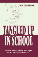 Tangled Up in School: Politics, Space, Bodies, and Signs in the Educational Process