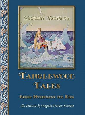 Tanglewood Tales: Greek Mythology for Kids - Hawthorne, Nathaniel