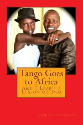 Tango Goes to Africa: And I Learn a Lesson or Two - Cusumano, Camille