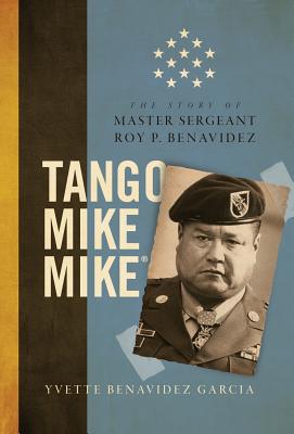 Tango Mike Mike: The Story of Master Sergeant Roy P. Benavidez - Benavidez Garcia, Yvette