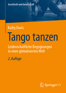 Tango tanzen: Leidenschaftliche Begegnungen in einer globalisierten Welt