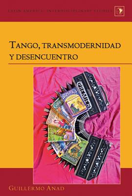 Tango, transmodernidad y desencuentro - Varona-Lacey, Gladys M, and Anad, Guilermo