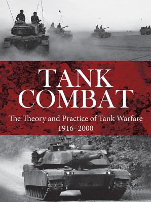 Tank Combat: The Theory and Practice of Tank Warfare 1916-2000 - Jorgensen, Christer, and Mann, Chris