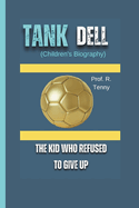 TANK DELL (Children's Biography): The Kid Who Refused to Give Up