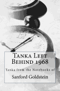 Tanka Left Behind 1968: Tanka from the Notebooks of Sanford Goldstein