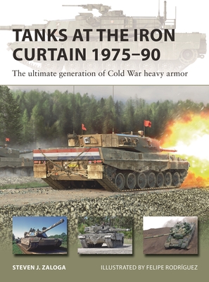 Tanks at the Iron Curtain 1975-90: The ultimate generation of Cold War heavy armor - Zaloga, Steven J.