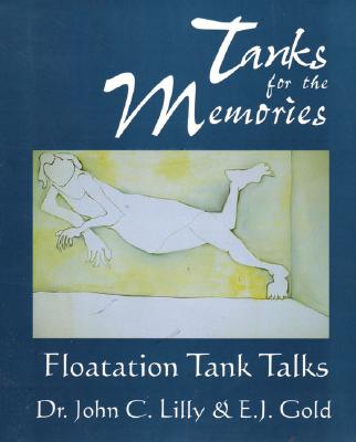Tanks for the Memories: Floatation Tank Talks - Lilly, John