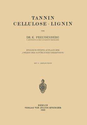 Tannin Cellulose - Lignin: Zugleich Zweite Auflage Der "Chemie Der Naturlichen Gerbstoffe" - Freudenberg, K