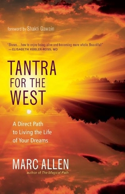 Tantra for the West: A Direct Path to Living the Life of Your Dreams - Allen, Marc, and Gawain, Shakti (Foreword by)