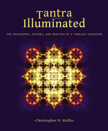 Tantra Illuminated: The Philosophy, History, and Practice of a Timeless Tradition