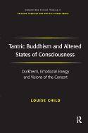 Tantric Buddhism and Altered States of Consciousness: Durkheim, Emotional Energy and Visions of the Consort