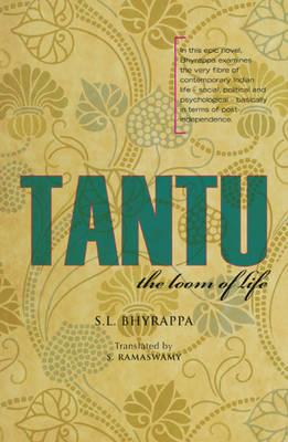 Tantu: The Loom Of Life - Bhyrappa, S. L., and Ramaswamy, Hosahalli S. (Translated by)
