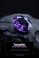 Tanzanites: Secrets, Science et Splendeur: Comment la tanzanite est devenue une pierre de collection et d'investissement