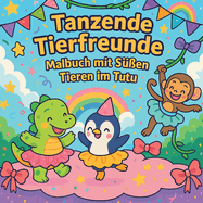 Tanzende Tierfreunde - Malbuch mit Sen Tieren im Tutu