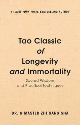 Tao Classic of Longevity and Immortality: Sacred Wisdom and Practical Techniques - Sha, Zhi Gang