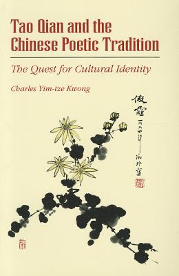 Tao Qian and the Chinese Poetic Tradition: The Quest for Cultural Identity Volume 66 - Kwong, Charles