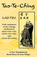 Tao-Te-Ching: With Summaries of the Writings Attributed to Huai-Nan-Tzu, Kuan-Yin-Tzu and Tung-Ku-Ching