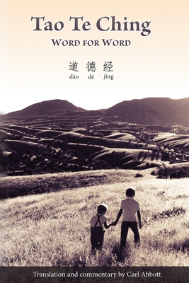 Tao Te Ching: Word For Word: Translation and Commentary - Abbott, Carl