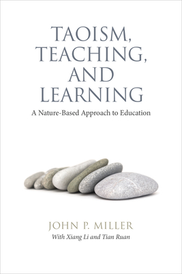 Taoism, Teaching, and Learning: A Nature-Based Approach to Education - Miller, John P, and Li, Xiang, and Ruan, Tian