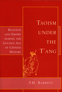 Taoism Under the T'Ang: Religion & Empire During the Golden Age of Chinese