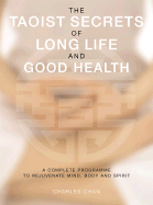 Taoist Secrets of Long Life and Good Health: A Complete Program to Rejuvenate Mind, Body and Spirit