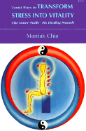 Taoist Ways to Transform Stress Into Vitality: The Inner Smile, Six Healing Sounds - Chia, Mantak