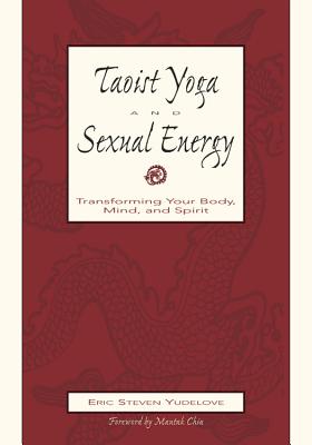 Taoist Yoga and Sexual Energy - Yudelove, Eric