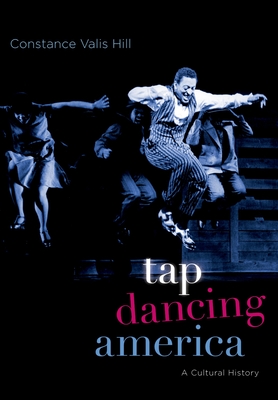 Tap Dancing America: A Cultural History - Hill, Constance Valis