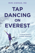 Tap Dancing on Everest: A Young Doctor's Unlikely Adventure