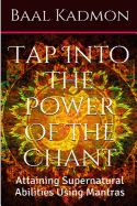 Tap Into the Power of the Chant: Attaining Supernatural Abilities Using Mantras