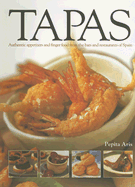 Tapas: Authentic Appetizers and Finger Food from the Bars and Restaurants of Spain