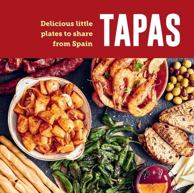 Tapas: Delicious Little Plates to Share from Spain - Ryland Peters & Small