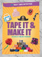 Tape It & Make It: 101 Duct Tape Activities