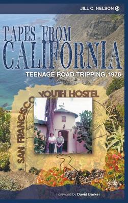 Tapes from California: Teenage Road Tripping, 1976 (hardback) - Nelson, Jill C