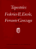 Tapestries for the Courts of Federico II, Ercole, and Ferrante Gonzaga, 1522-63 - Brown, Clifford M, and Delmarcel, Guy, and Lorenzoni, Anna Maria