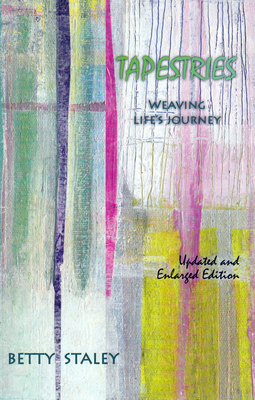 Tapestries: Weaving Life's Journey - Staley, Betty K