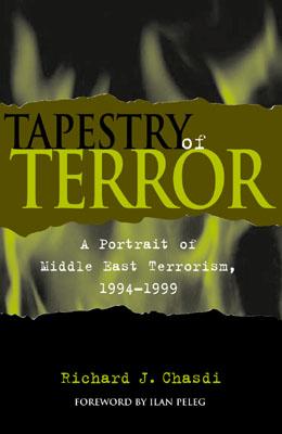 Tapestry of Terror: A Portrait of Middle East Terrorism, 1994-1999 - Chasdi, Richard J, and Peleg, Ilan, Professor (Foreword by)