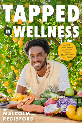 Tapped in Wellness: An Introduction Into Performance, Health and Mindful Living Through Plant-Based Eating (Holistic Mindfulness Book, Nutritious Plant-Based Recipes) - Regisford, Malcolm, and Dinwiddie, Talia (Photographer)